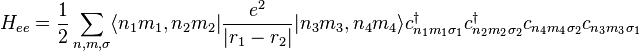 \displaistile H_ {
e}
\frac {
1}
{
2}
\sum_ {
n, m, \sigma}
\langle n_1-m_1, n_2 m_2|
\frac {
e^2}
{
|
r_1-r_2|
}
|
n_3-m_3, n_4-m_4\rangle-c^\dager_ {
n_1-m_1 \sigma_1}
c^\dager_ {
n_2-m_2 \sigma_2}
c_ {
n_4-m_4 \sigma_2}
c_ {
n_3-m_3 \sigma_1}