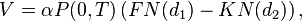 V = \alpha P (0, T) \left (F da N (d_1) - K da N (d_2) \right),