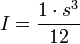 I = frac{1 cdot s^3}{12}