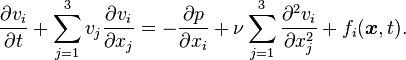 \frac {
\partial v_i}
{
\partial t}
+\sum_ {
j 1}
^ {
3}
v_j\frac {
\partial v_i}
{
\partial ks_j}
= \frac {
\partial p}
{
\partial ks_i}
+ \nu\sum_ {
j 1}
^ {
3}
\frac {
\partial^2-v_i}
{
\partial ks_j^2}
+f_i (\boldsimbol {
x}
, t).