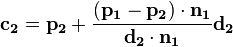 \matbf {
c_2}
\mathbf {
p_2}
+ \frac {
(\matbf {
p_1}
\mathbf {
p_2}
)
\cdot\matbf {
n_1}
}
{
\matbf {
d_2}
\cdot\matbf {
n_1}
}
\matbf {
d_2}