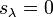 s_ {
\lambda}
= 0