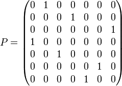 ~P=	
\begin{pmatrix}
	0 & 1 & 0 & 0 & 0 & 0 & 0 \\
	0 & 0 & 0 & 1 & 0 & 0 & 0 \\
  0 & 0 & 0 & 0 & 0 & 0 & 1 \\
  1 & 0 & 0 & 0 & 0 & 0 & 0 \\
	0 & 0 & 1 & 0 & 0 & 0 & 0 \\
  0 & 0 & 0 & 0 & 0 & 1 & 0 \\
  0 & 0 & 0 & 0 & 1 & 0 & 0  
\end{pmatrix}
