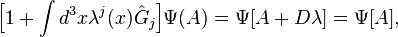 \Big [ 1 + \int d^3x \lambda^j (x) \hat{G}_j \Big]  \Psi (A) = \Psi [A + D \lambda] = \Psi [A],