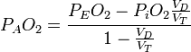 P_A O_2 = \frac {
P_E-O_2 - P_i O_2 \frac {
V_D}
{
V_T}
}
{
1- \frac {
V_D}
{
V_T}
}