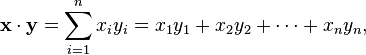 \mathbf{x}\cdot\mathbf{y} = \sum_{i=1}^n x_iy_i = x_1y_1+x_2y_2+\cdots+x_ny_n,