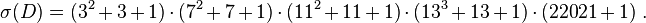 \sigma (D) = (3^2 3 1) \cdot (7^2 7 1) \cdot (11^2 11 1) \cdot (13^3 13 1) \cdot (22021 1)\.