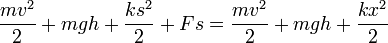 \frac {mv^2} {2} + mgh + \frac {ks^2} {2} + Fs = \frac {mv^2} {2} + mgh + \frac {kx^2} {2}