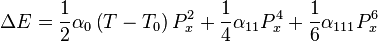 \Delta E {
\frac {
1}
{
2}
}
\alpha _ {
0}
\left (T-T_ {
0}
\right) P_ {
x}
^ {
2}
+ {
\frac {
1}
{
4}
}
\alpha _ {
11}
P_ {
x}
^ {
4}
+ {
\frac {
1}
{
6}
}
\alpha _ {
111}
P_ {
x}
^ {
6}