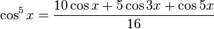 \cos^5{x} = \frac{10\cos{x} + 5\cos{3x} + \cos{5x}}{16} 