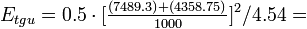 E_ {
tgu}
= 0.5 \cdot [\tfrac {
(7489.3) + (4358.75)}
{
1000}
]
^ 2/4.54 =