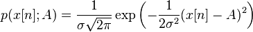 (A, \sigma^2) p (x [n];
) = \frac {
1}
{
\sigma \sqrt {
2 \pi}
}
\eksp\left (- \frac {
1}
{
2 \sigma^2}
(x [n] - A)^ 2 \right)