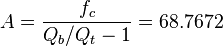 A = \frac {f_c} {Q_b/Q_t - 1} = 68.7672