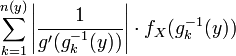 \sum_{k=1}^{n(y)} \left| \frac{1}{g'(g^{-1}_{k}(y))} \right| \cdot f_X(g^{-1}_{k}(y))