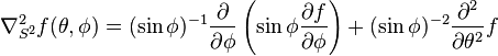 \nabla^2-_ {
S^ {
2}
}
f (\theta, \fi) = (\sin\fi)^ {
- 1}
\frac {
\partial}
{
\partial \fi}
\left (\sin\fi\frac {
\partial f}
{
\partial \fi}
\right) + (\sin\fi)^ {
- 2}
\frac {
\partial^2}
{
\partial \teta^2}
f