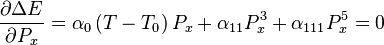 
\frac{\partial \Delta E}{\partial P_x}=\alpha_0\left(T-T_0\right)P_x+\alpha_{11}P_x^3+\alpha_{111}P_x^5=0
