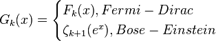 {G}_{k}(x) = \begin{cases}
  {F_{k}(x)}, Fermi-Dirac \\
  \zeta _{k+1}(e^x), Bose-Einstein
\end{cases}