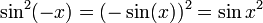 \ {\sin}^2 (-x) = (-\sin(x))^2 = {\sin x}^2