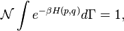 \matcal {
N}
\int e^ {
\beta H (p, q)}
d\Gamma = 1,