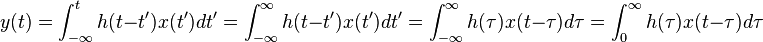 y (t) = \int_ {
\infty}
^ {
t}
h (t-t ')
x (t ')
La=\int_ de dt = {
\infty}
^ {
\infty}
h (t-t ')
x (t ')
La=\int_ de dt = {
\infty}
^ {
\infty}
h (\taŭ) x (t-\tau) d \taŭ = \int_ {
0}
^ {
\infty}
h (\taŭ) x (t-\tau) d \taŭ