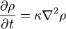 
{\partial \rho \over \partial t} = \kappa \nabla^2 \rho
