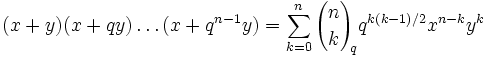 (x +y) (x +qy) \ldots (x +q^ {n- 1} y) = \sum_ {k 0} ^n {n\choose k} _ {\! 
 q} q^ {k (k- 1)/2} x^ {n-k} y^k