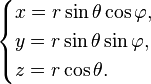 \begin{cases}
x=r\sin\theta\cos\varphi, \\
y=r\sin\theta\sin\varphi, \\
z=r\cos\theta.
\end{cases}