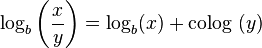  \!\, \log_b \left ( \frac{x}{y} \right ) = \log_b(x) + \text{colog }(y) \,