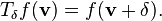 T_\mathbf {
\delta}
f (\matbf {
v}
)
= f (\matbf {
v}
+\matbf {
\delta}
)
.