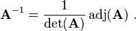 \mathbf{A}^{-1} = \frac {1} {\det(\mathbf{A})} \, \mathrm{adj}(\mathbf{A}) ~.