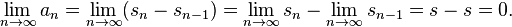 \lim_ {
n\to\infty}
a_n = \lim_ {
n\to\infty}
(s_n-s_ {
n}
)
= \lim_ {
n\to\infty}
s_n - \lim_ {
n\to\infty}
s_ {
n}
= s-s = 0.