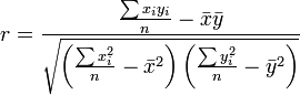 r = \frac{\frac{\sum x_i y_i}{n} - \bar{x}\bar{y}}
{\sqrt{\left(\frac{\sum x_i^2}{n} - \bar{x}^{2}\right)
\left(\frac{\sum y_i^2}{n} - \bar{y}^{2}\right)}}