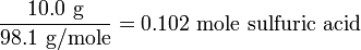 \ frac {10.0\ mcaja {g}} {98,1\ mcaja {g/mol}} =0.102\ mcaja {mol de ácido sulfúrico}