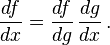  \frac {df}{dx} = \frac {df}{dg} \, \frac {dg}{dx} \, . 