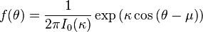 f (\theta) = \frac {
1}
{
2\pi I_0 (\kappa)}
\eksp {
(\kappa \kos {
(\theta-\mu)}
)
}