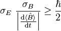  \sigma_E ~ \frac{\sigma_B}{\left | \frac{\mathrm{d}\langle \hat B \rangle}{\mathrm{d}t}\right |} \ge \frac{\hbar}{2}