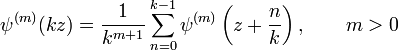 \psi^{(m)}(kz) = \frac{1}{k^{m+1}} \sum_{n=0}^{k-1}
\psi^{(m)}\left(z+\frac{n}{k}\right), \qquad m>0