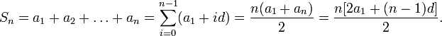 S_n = a_1+a_2+\dots+a_n=\sum_{i=0}^{n-1} (a_1+id)=\frac{n( a_1 + a_n)}{2} =\frac{n[ 2a_1 + (n-1)d ]}{2}.