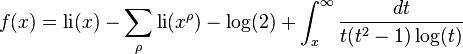 f(x)=\operatorname {li} (x)-\sum _{\rho }\operatorname {li} (x^{\rho })-\log(2)+\int _{x}^{\infty }{\frac {dt}{t(t^{2}-1)\log(t)}}