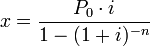 x = \frac {
P_0\cdot I}
{
1 - (1 + I)^ {
- n}
}