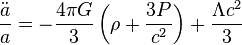 \frac{\ddot a}{a}=-\frac{4\pi G}{3}\left(\rho +\frac{3P}{c^2}\right) + \frac{\Lambda c^2}{3}