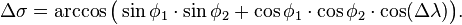 \Delta\sigma=\arccos\bigl(\sin\phi_1\cdot\sin\phi_2+\cos\phi_1\cdot\cos\phi_2\cdot\cos(\Delta\lambda)\bigr).