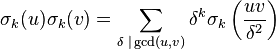 \sigma_k(u)\sigma_k(v) = \sum_{\delta\;|\gcd(u,v)}\delta^k\sigma_k\left(\frac{uv}{\delta^2}\right) \;