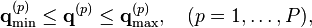 \bold {
q}
_ {
\min}
^ {
(p)}
\leq\bold {
q}
^ {
(p)}
\leq\bold {
q}
_ {
\maks}
^ {
(p)}
, \kvad (p 1, \ldots, P),