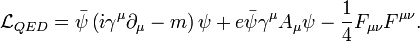 \mathcal{L}_{QED}=\bar{\psi}\left( \dot{\imath}\gamma^{\mu}\partial_{\mu}-m\right)\psi +e\bar{\psi}\gamma^{\mu}A_{\mu}\psi-\frac{1}{4}F_{\mu\nu}F^{\mu\nu}.