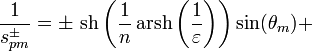 \frac{1}{s_{pm}^\pm}=
\pm\,\mathop{\mathrm{sh}}\left(\frac{1}{n}\mathop{\mathrm{arsh}}\left(\frac{1}{\varepsilon}\right)\right)\sin(\theta_m)+