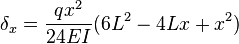 \delta_x = \frac {q x^2} {24 E I}(6L^2 - 4L x + x^2)