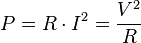 P = R cdot I^2 = {V^2  over R}