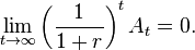 \lim_ {
t\to\infty}
\left (\frac 1 {
1+r}
\right)^ t A_t 0.