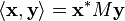 \langle \textbf{x},\textbf{y}\rangle = \textbf{x}^{*} M \textbf{y}